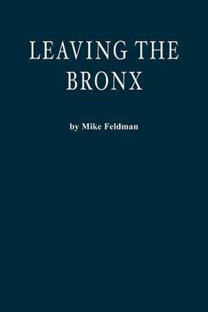 Leaving the Bronx de Mike Feldman