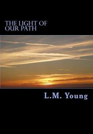 The Light of Our Path de L. M. Young