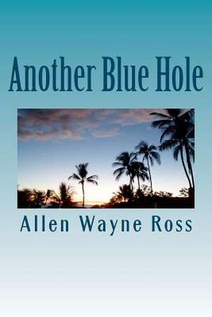 Another Blue Hole de Allen Wayne Ross