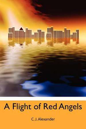 A Flight of Red Angels de C. J. Alexander