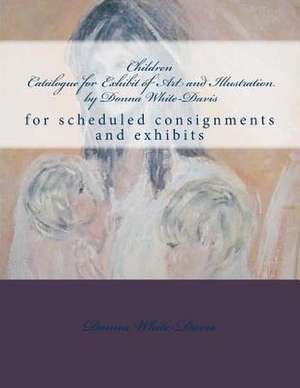 Children Catalogue for Exhibit of Art and Illustration by Donna White-Davis de Donna White-Davis