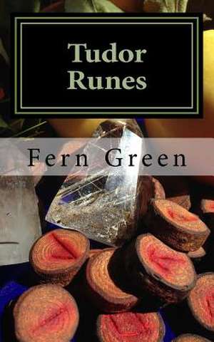 Tudor Runes: A Runic Journey Through the Tudor Court de Fern Green