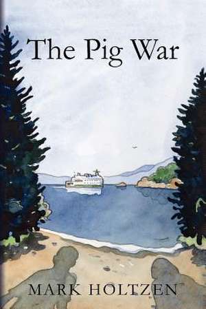 The Pig War de Mark Holtzen