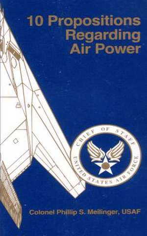 10 Propositions Regarding Air Power de Col Phillip S. Meilinger