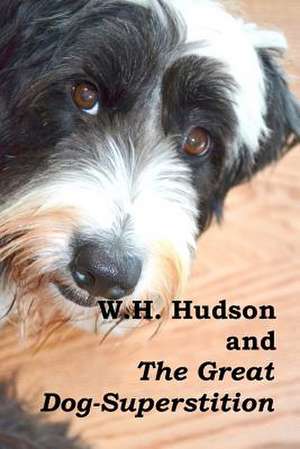 W.H. Hudson and the Great Dog-Superstition de MR Brian Harvey