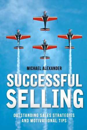 Successful Selling de MR Michael Alexander