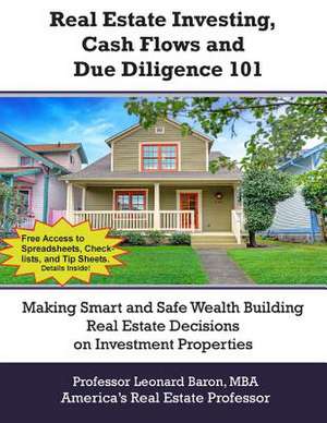 Real Estate Investing, Cash Flows, and Due Diligence de Professor Leonard Baron Mba