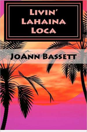 Livin' Lahaina Loca de Joann Bassett