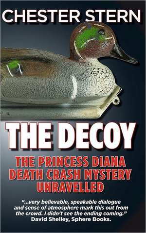 The Decoy: The Princess Diana Death Crash Mystery Unravelled de Chester Stern