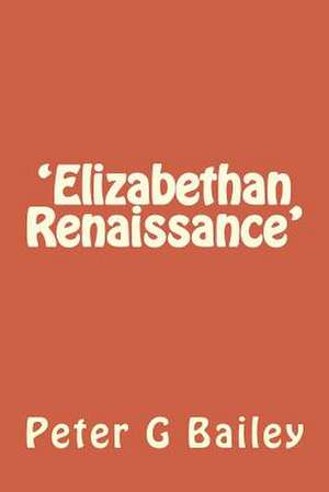 'Elizabethan Renaissance' de MR Peter G. Bailey