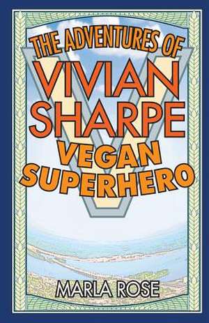 The Adventures of Vivian Sharpe, Vegan Superhero de Marla Rose