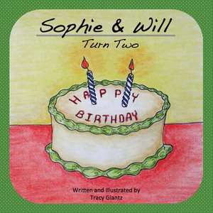 Sophie & Will Turn Two de Tracy Glantz