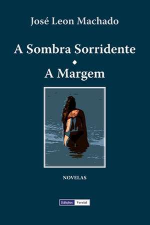 A Sombra Sorridente - A Margem de Jose Leon Machado