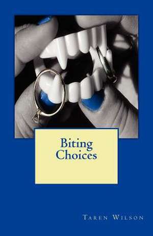 Biting Choices de Taren Wilson