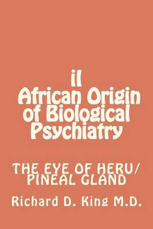 II African Origin of Biological Psychiatry de Dr Richard D. King M. D.