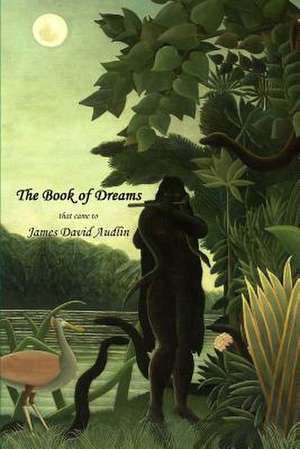 The Book of Dreams -- That Came to James David Audlin de James David Audlin