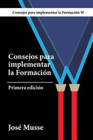 Consejos Para Implementar La Formacion W de Jose Musse