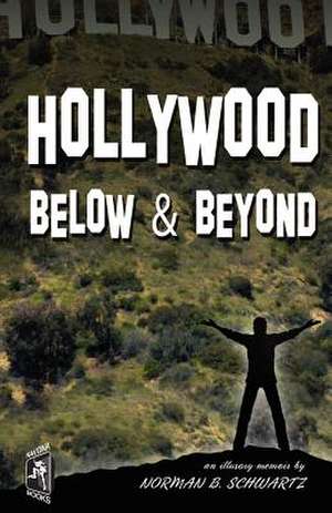 Hollywood Below & Beyond de Norman B. Schwartz