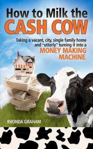 How to Milk the Cash Cow de Rhonda Graham