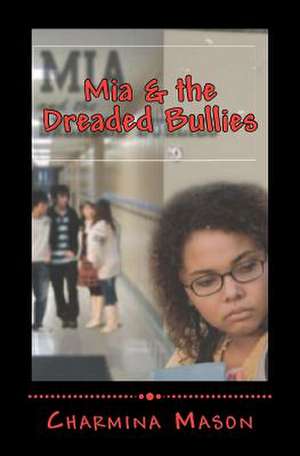 MIA and the Dreaded Bullies de Charmina Mason