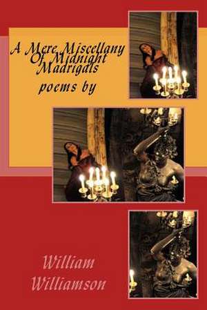 A Mere Miscellany of Midnight Madrigals de William Williamson