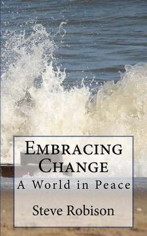 Embracing Change - A World in Peace de Steve Robison