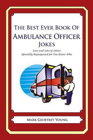 The Best Ever Book of Ambulance Officer Jokes de Mark Geoffrey Young