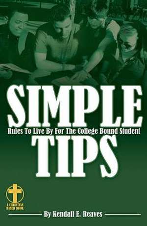 Simple Tips Rules to Live by for the College Bound Student de MS Kendall E. Reaves