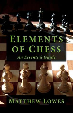 Elements of Chess de Matthew Lowes