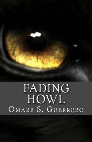 Fading Howl de Omarr S. Guerrero