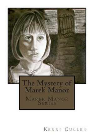 The Mystery of Marek Manor de Kerri Cullen