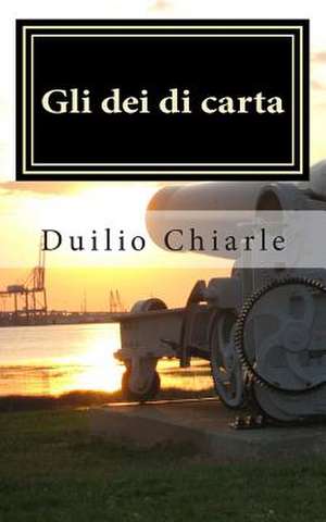 Gli Dei Di Carta de Duilio Chiarle