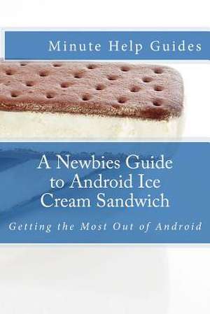 A Newbies Guide to Android Ice Cream Sandwich de Minute Help Guides