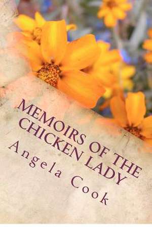 Memoirs of the Chicken Lady de Mrs Angela Rene Cook