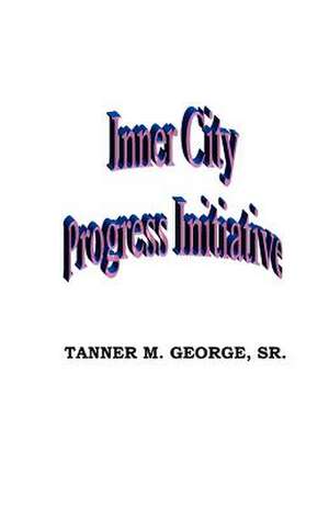 Inner City Progress Initiative de MR Tanner M. George Sr