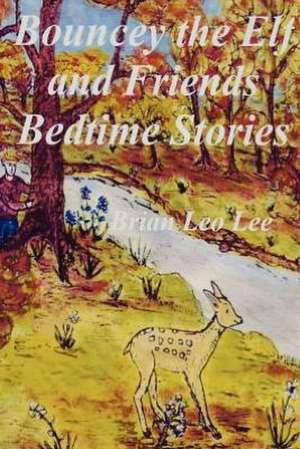 Bouncey the Elf and Friends Bedtime Stories: Re Dazzling de Brian Leo Lee