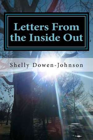 Letters from the Inside Out de Mrs Shelly Ilene Dowen-Johnson