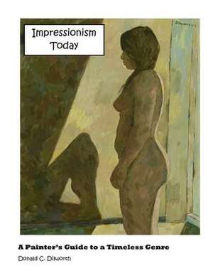 Impressionism Today de MR Donald C. Dilworth