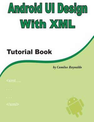 Android Ui Design with XML de MR Camilus Raynaldo