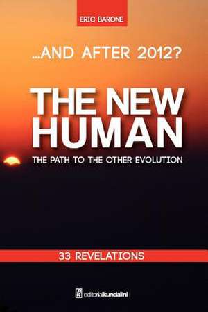 ...and After 2012? the New Human the Path to the Other Evolution de Eric Barone