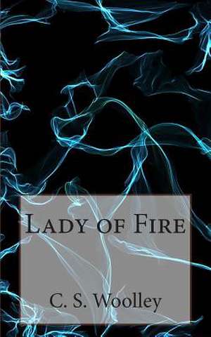 Lady of Fire de C. S. Woolley