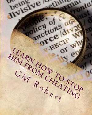 Learn How to Stop Him from Cheating de Gm Robert