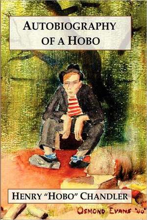 Autobiography of a Hobo de Henry "Hobo" Chandler