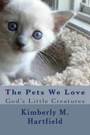 The Pets We Love de Sis Kimberly M. Hartfield