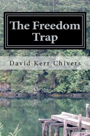 The Freedom Trap de David Kerr Chivers