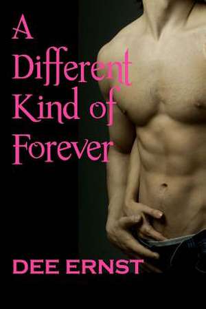 A Different Kind of Forever de Dee Ernst