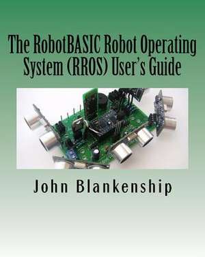 The Robotbasic Robot Operating System (Rros) User's Guide de John Blankenship