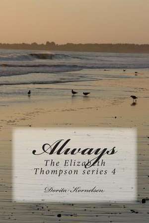 Always, the Elizabeth Thompson Series 4 de Dorita Lynn Kornelsen