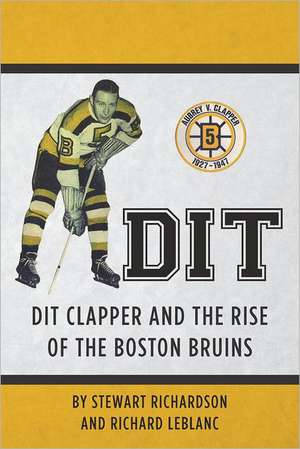 Dit: Dit Clapper and the Rise of the Boston Bruins de Stewart F. Richardson