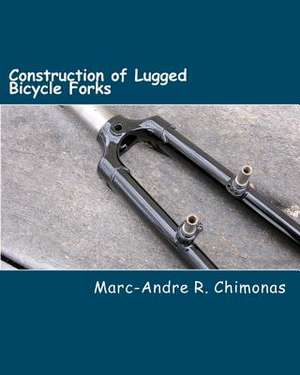 Construction of Lugged Bicycle Forks de Marc-Andre R. Chimonas